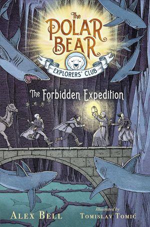 Cover Art for 9781534406490, The Forbidden Expedition (Polar Bear Explorers' Club) by Alex Bell