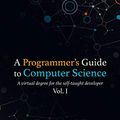 Cover Art for B07VC1WV2Q, A Programmer's Guide to Computer Science [TABLET ONLY]: A virtual degree for the self-taught developer by Springer II, William M.