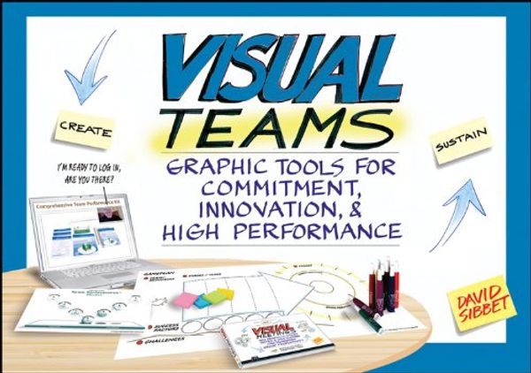 Cover Art for 9781118158586, Visual Teams: Graphic Tools for Commitment, Innovation, and High Performance by David Sibbet