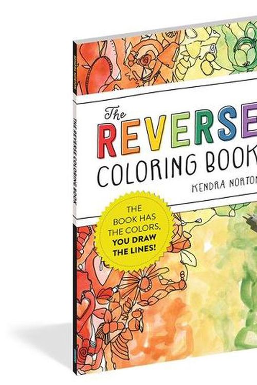 Cover Art for 9781523515271, The Reverse Coloring Book®: The Book Has the Colors, You Draw the Lines! by Kendra Norton