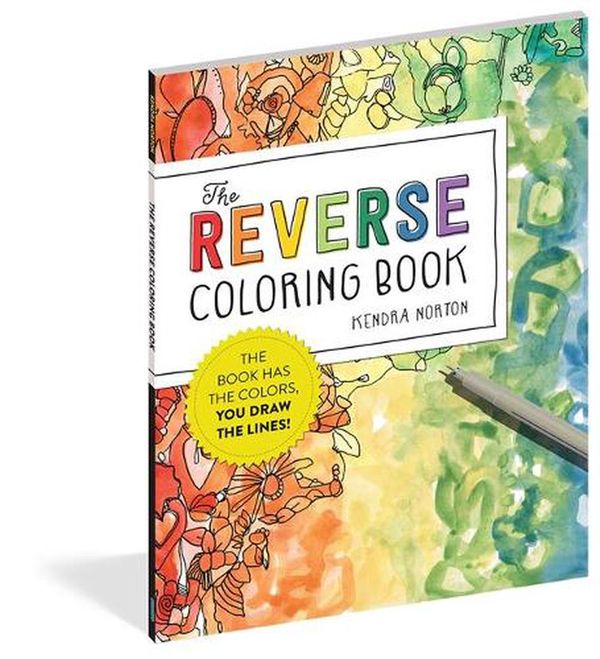 Cover Art for 9781523515271, The Reverse Coloring Book®: The Book Has the Colors, You Draw the Lines! by Kendra Norton