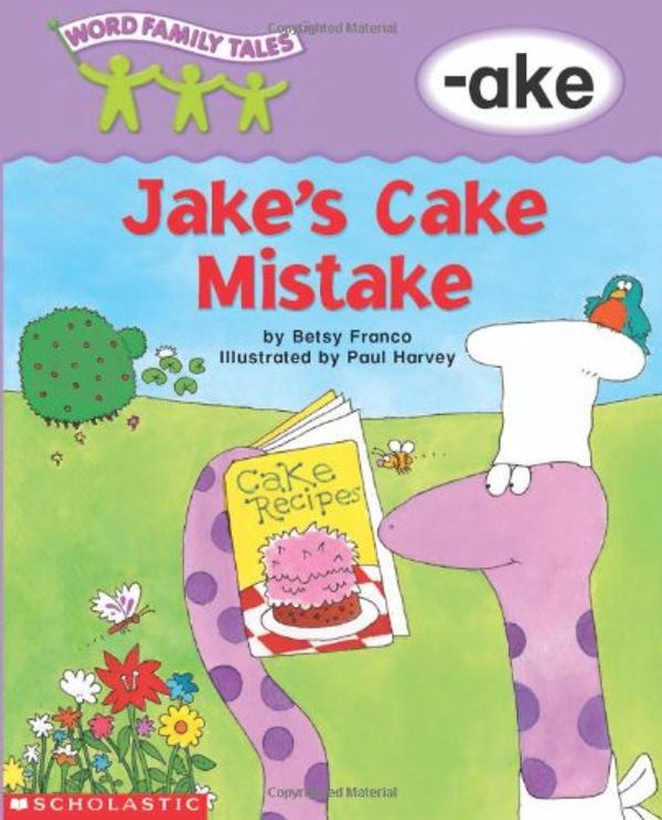 Cover Art for 9780439262651, Word Family Tales -Ake: Jake's Cake Mistake by Betsy Franco