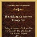 Cover Art for 9781165940240, The Making of Western Europe V2: Being an Attempt to Trace the Fortunes of the Children of the Roman Empire (1915) by Charles Robert Leslie Fletcher