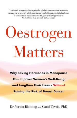 Cover Art for 9780349421773, Oestrogen Matters: Why Taking Hormones in Menopause Can Improve Women s Well-Being and Lengthen Their Lives - Without Raising the Risk of Breast Cancer by Avrum Bluming