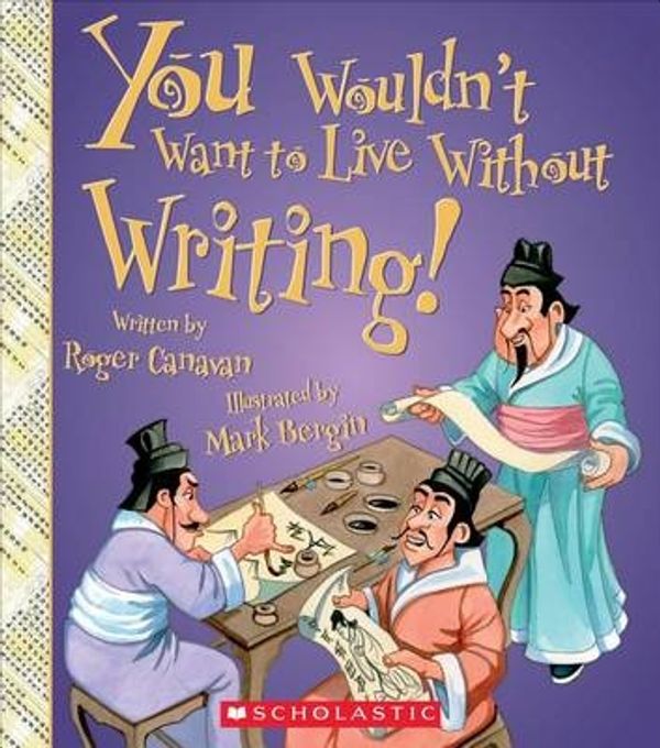 Cover Art for 9780531220542, You Wouldn't Want to Live Without the Writing! by Roger Canavan
