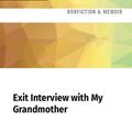 Cover Art for 9781713617716, Exit Interview with My Grandmother: On 76th Between Columbus and Amsterdam, a Ninety-Two Year Old Woman Is Reading Sally Rooney by Lily Meyersohn
