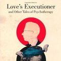 Cover Art for B00DO95PJ0, Love's Executioner by Yalom, Irvin D. (2013) by Irvin D. Yalom