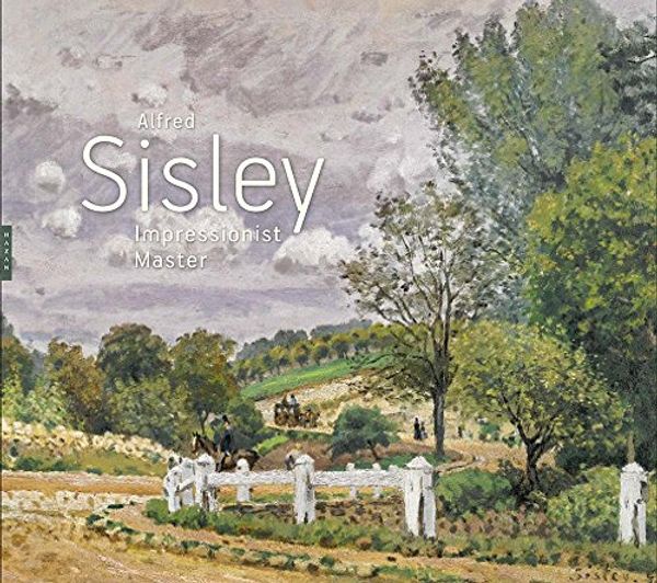 Cover Art for 9780300215571, Alfred Sisley: Impressionist Master by MaryAnne Stevens