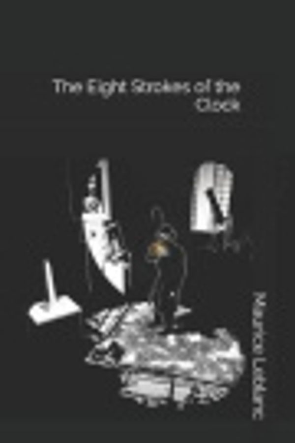 Cover Art for 9781796977073, The Eight Strokes of the Clock by Maurice Leblanc