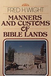 Cover Art for 9780802451750, Manners and Customs of Bible Lands by Fred H. Wight