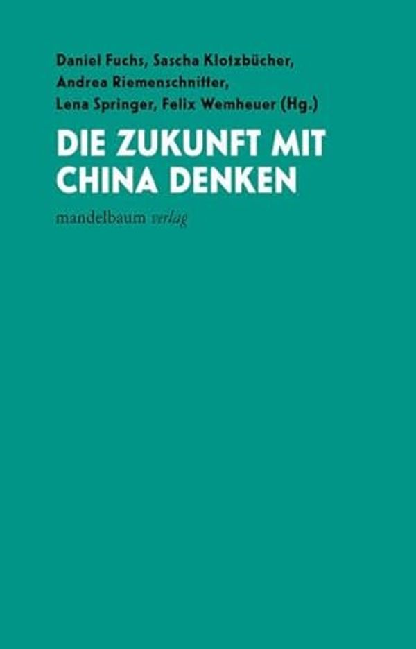 Cover Art for 9783991360261, Die Zukunft mit China denken by Sascha Klotzbücher