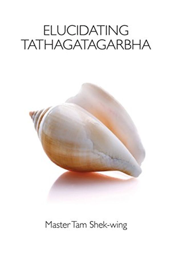 Cover Art for 9781896559384, Elucidating Tathagatagarbha by Shek-Wing Tam