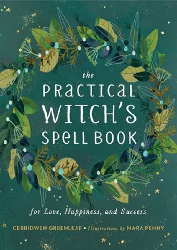 Cover Art for 9780762493180, The Practical Witch's Spell BookFor Love, Happiness, and Success by Cerridwen Greenleaf
