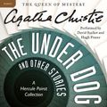 Cover Art for 9780062243911, The Under Dog and Other Stories by Agatha Christie, David Suchet, Hugh Fraser