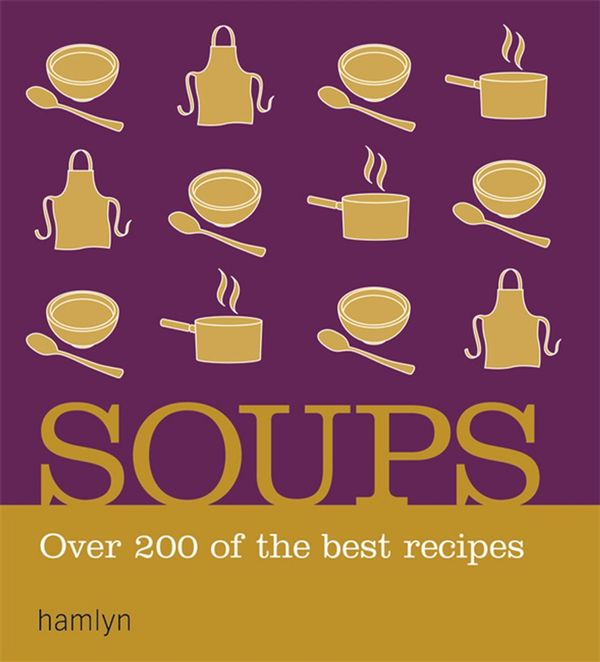 Cover Art for 9780600622437, Soups: Over 200 delicious recipes for any occasion by Prose: non-fiction