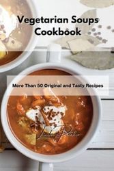 Cover Art for 9781802994940, Vegetarian Soups Cookbook: More Than 50 Original and Tasty Recipes by Linda Parker