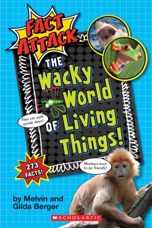 Cover Art for 9781338038392, The Wacky World of Living Things! (Fact Attack #1)Plants and Animals by Melvin Berger, Gilda Berger