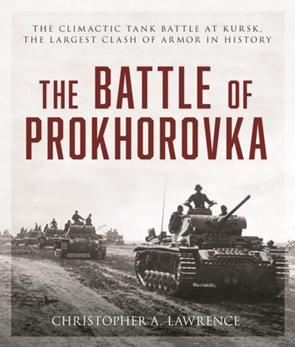 Cover Art for 9780811768122, The Battle of Prokhorovka by Christopher A. Lawrence