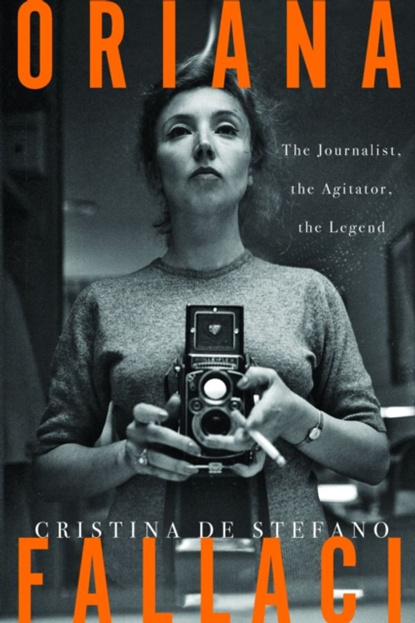 Cover Art for 9781590517864, Oriana Fallaci The Journalist, the Agitator, the Legend by Cristina De Stefano