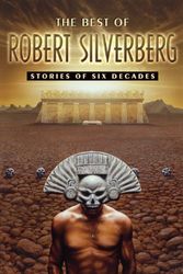 Cover Art for 9781596064720, The Best of Robert Silverberg by Robert Silverberg