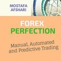 Cover Art for 9781456631659, FOREX Perfection In Manual, Automated And Predictive Trading by Mostafa Afshari