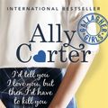 Cover Art for 9781408309513, I'd Tell You I Love You, But Then I'd Have to Kill You by Ally Carter