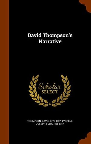 Cover Art for 9781344458351, David Thompson's Narrative by Traveler and Surveyor of the Northwest David Thompson,Joseph Burr Tyrrell