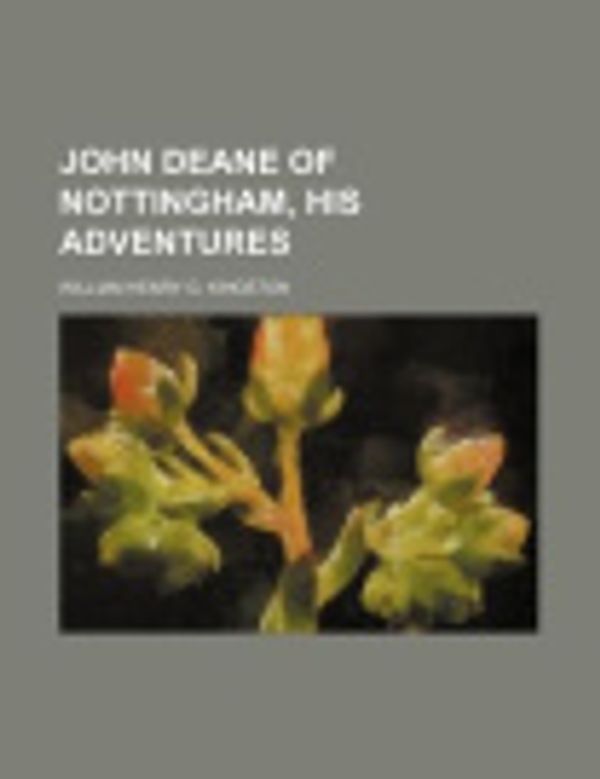 Cover Art for 9781150562075, John Deane of Nottingham, His Adventures by William Henry G. Kingston