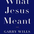 Cover Art for 9781101201367, What Jesus Meant by Garry Wills