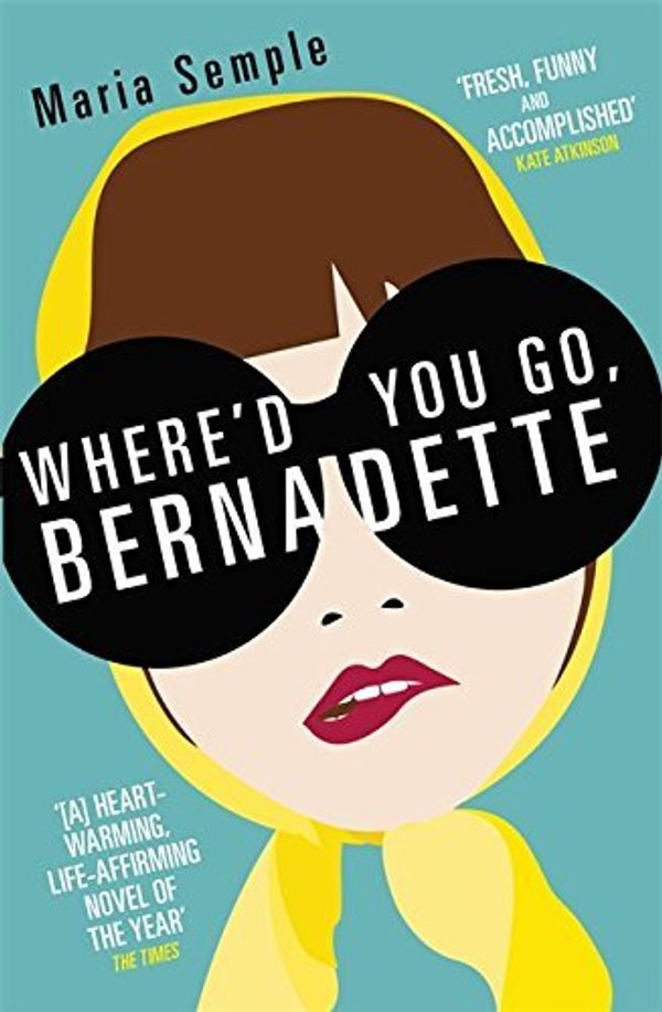 Cover Art for B01MYMFLZ7, Where'd You Go, Bernadette by Maria Semple (2013-07-04) by Maria Semple