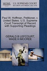 Cover Art for 9781270710349, Paul W. Hoffman, Petitioner, V. United States. U.S. Supreme Court Transcript of Record with Supporting Pleadings by Gerald B. Lefcourt, Wade H. Mccree
