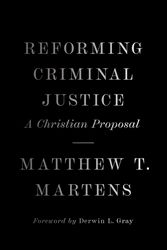 Cover Art for 9781433581823, Reforming Criminal Justice: A Christian Proposal by Matthew T. Martens