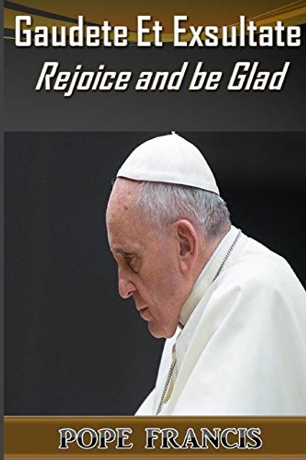 Cover Art for 9781987666007, Gaudete et Exsultate--Rejoice and be Glad: On the Call to Holiness in the Today's World by Pope Francis