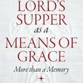 Cover Art for B00HREGCV8, The Lord's Supper as a Means of Grace by Richard C. Barcellos