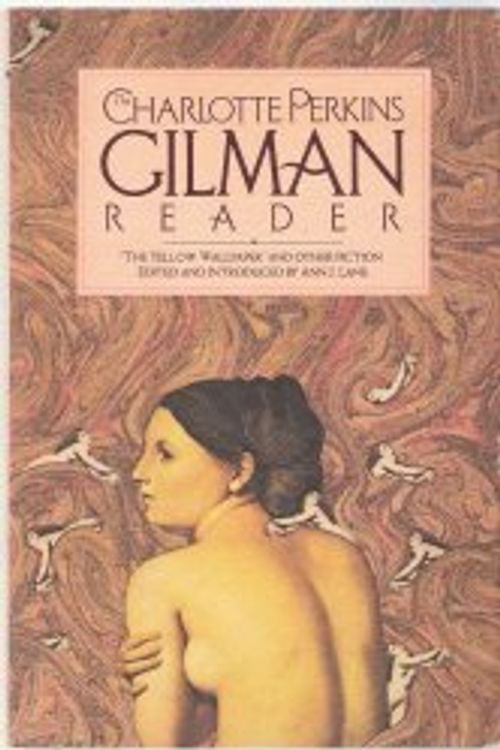 Cover Art for 9780394739335, The Charlotte Perkins Gilman Reader: The Yellow Wallpaper, and Other Fiction by Charlotte Perkins Stetson Gilman