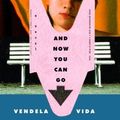 Cover Art for 9781400040278, And Now You Can Go by Vendela Vida