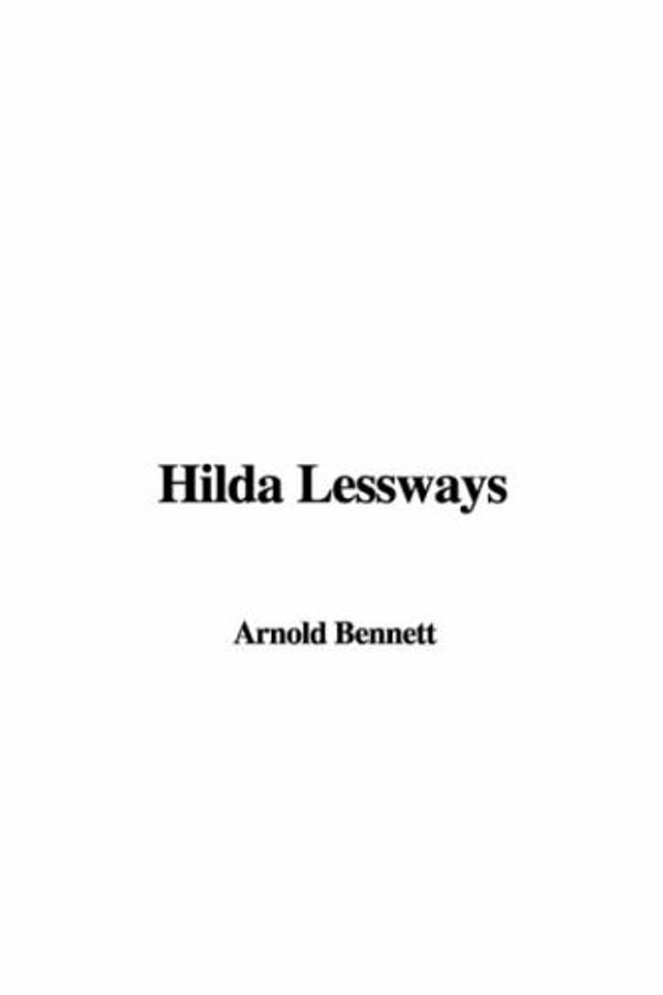 Cover Art for 9781428004696, Hilda Lessways by Arnold Bennett