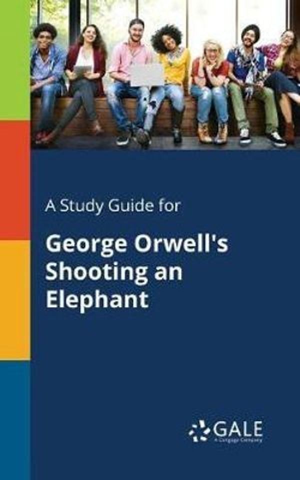 Cover Art for 9781375399852, A Study Guide for George Orwell's Shooting an Elephant by Cengage Learning Gale