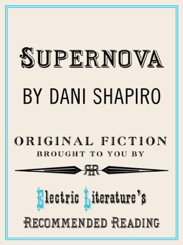 Cover Art for B00FPUS2SW, Supernova (Electric Literature's Recommended Reading Book 73) by Dani Shapiro