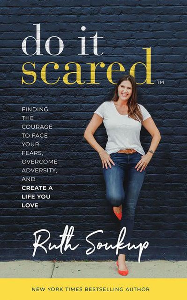 Cover Art for 9781721347445, Do It Scared: Finding the Courage to Face Your Fears, Overcome Adversity, and Create a Life You Love by Ruth Soukup
