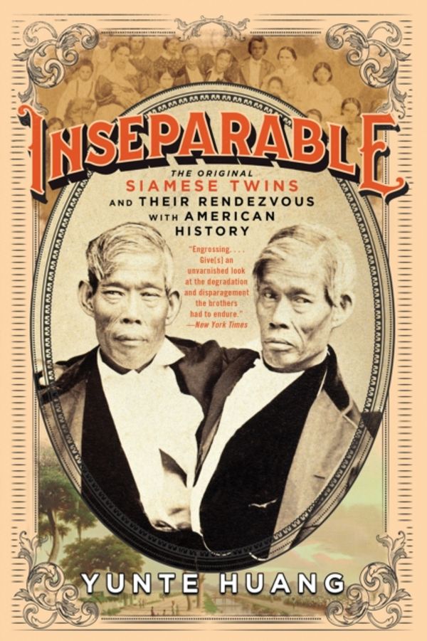 Cover Art for 9780871404473, Inseparable: The Original Siamese Twins and Their Rendezvous with American History by Yunte Huang