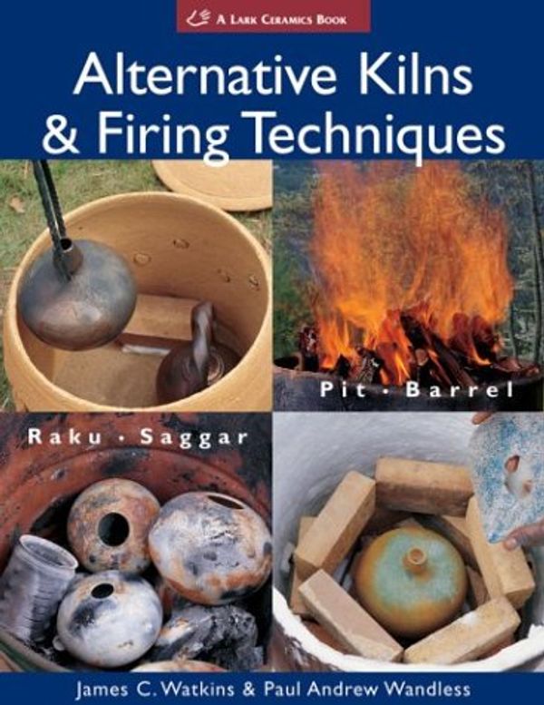 Cover Art for 9781579904555, Alternative Kilns and Firing Techniques by James C. Watkins, Paul Andrew Wandless