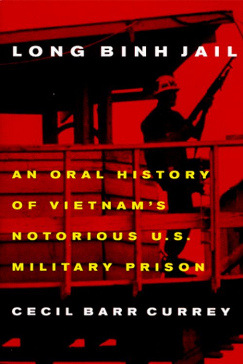 Cover Art for 9781574881868, Long Binh Jail: An Oral History of Vietnam's Notorious U.S. Military Prison by Cecil B. Currey