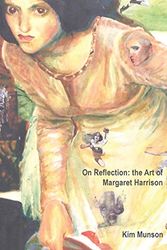 Cover Art for 9780996314510, On ReflectionThe Art of Margaret Harrison by Munson a Kim,Graduate Student Margaret Harrison