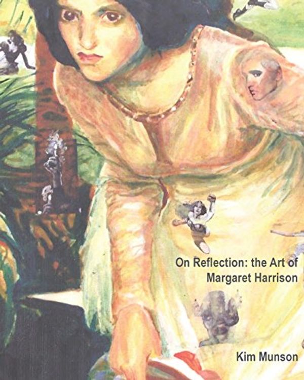 Cover Art for 9780996314510, On ReflectionThe Art of Margaret Harrison by Munson a Kim,Graduate Student Margaret Harrison