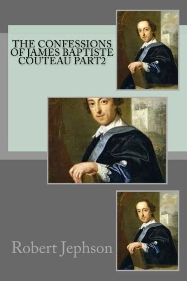 Cover Art for 9781720954316, The confessions of James Baptiste Couteau part2 by Robert Jephson
