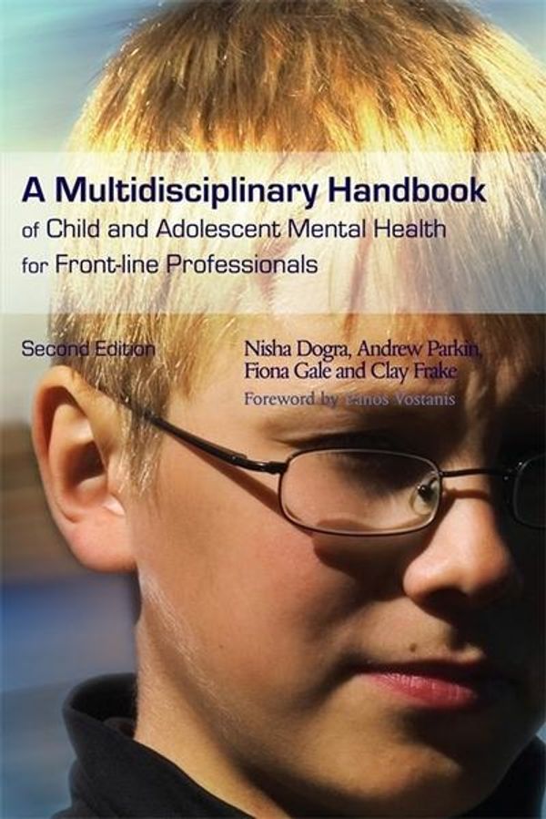 Cover Art for 9781843106449, A Multidisciplinary Handbook of Child and Adolescent Mental Health for Front-line Professionals by Nisha Dogra