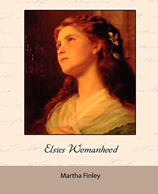 Cover Art for 9781605973937, Elsie's Womanhood by Martha Finley