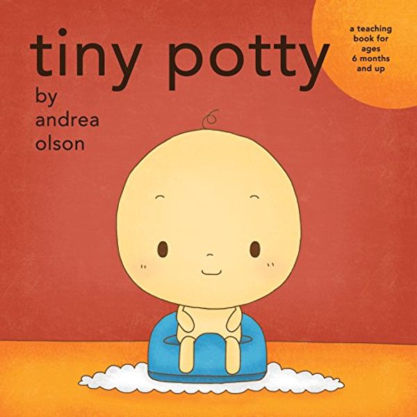 Cover Art for 9780692507377, Tiny Potty: a teaching book for ages 6 months and up by Andrea Olson