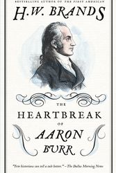 Cover Art for 9780307743268, The Heartbreak of Aaron Burr by H. W. Brands
